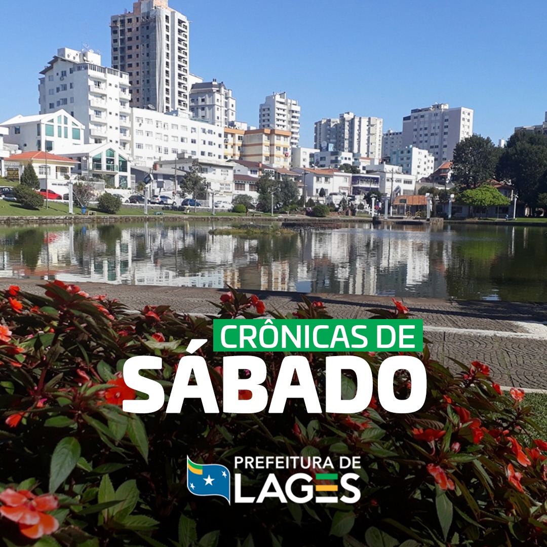 Prefeitura de Lages Crônicas de Sábado, a sua leitura de final de semana