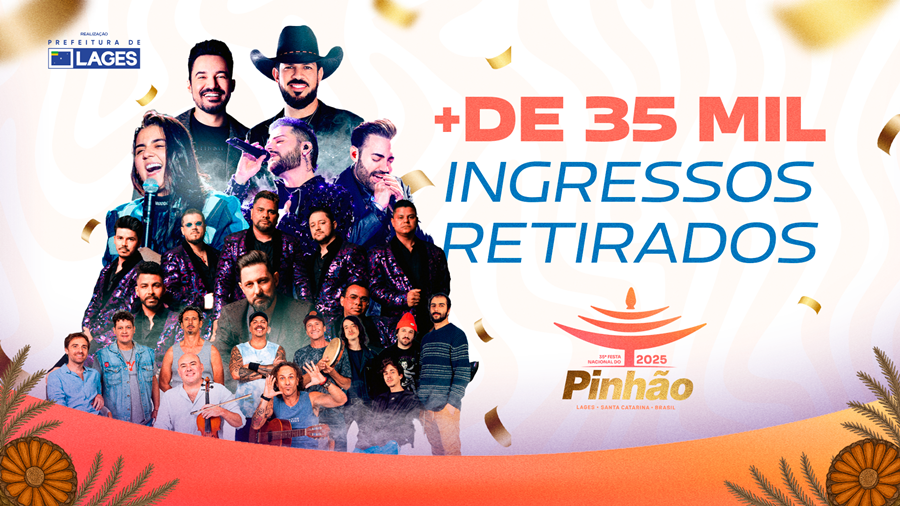 Prefeitura de Lages Mais de 35 mil ingressos são retirados para a 35ª Festa Nacional do Pinhão