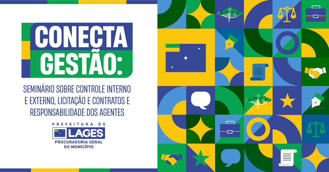 Prefeitura de Lages Inicia amanhã! Conecta Gestão: Seminário sobre Controle Interno e Externo, Licitação e Contratos e Responsabilidade dos Agentes