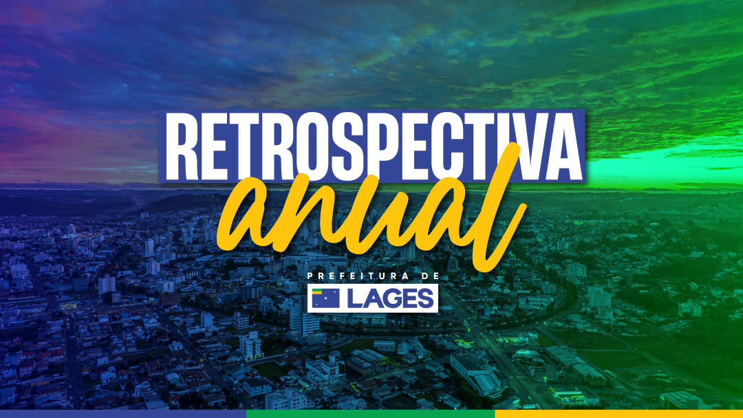 Prefeitura de Lages Este ano foi marcado por novos projetos, investimentos e avanços em programas municipais em diversas áreas