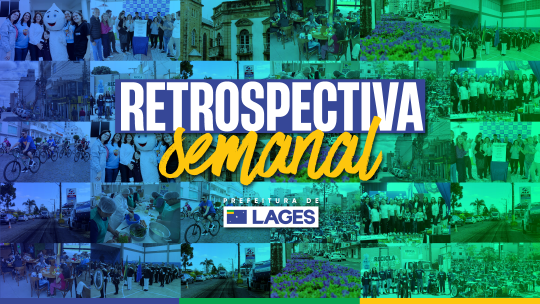 Prefeitura de Lages Retrospectiva Semanal: Projetos e programas da área da educação, ações de promoção de saúde voltadas às mulheres, eventos culturais e assistência às pessoas em vulnerabilidade social estiveram em destaque